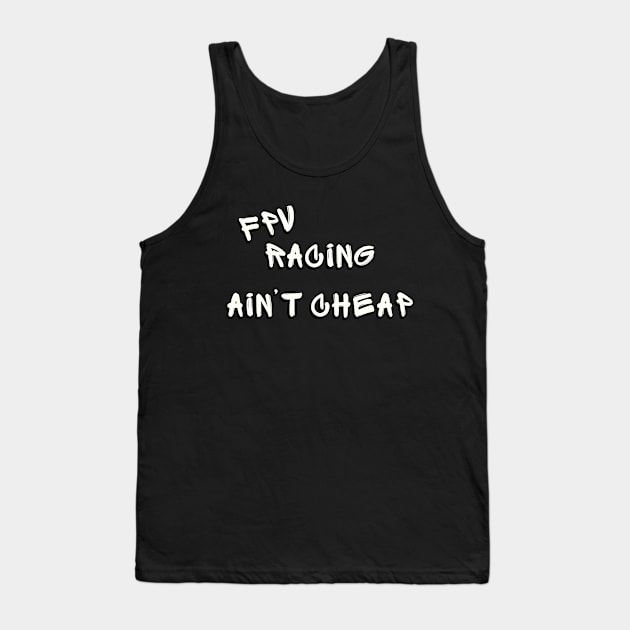 FPV RACING AIN'T CHEAP Tank Top by Hobbyist Demand